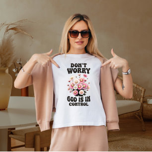 Don't worry God is in control  T-Shirt