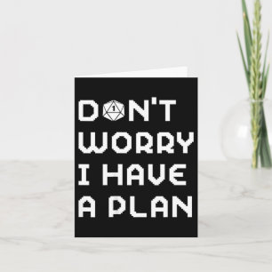 Don't worry have a plan gamer rpg role playing d20 card