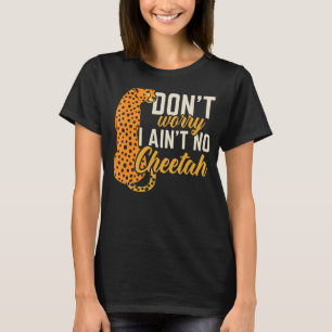 Don't Worry I Ain't No Cheetah Wildlife Zookeeper T-Shirt