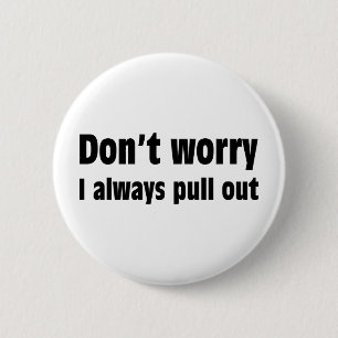 Don't Worry I Always Pull Out 6 Cm Round Badge