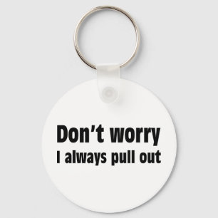 Don't Worry I Always Pull Out Key Ring