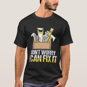 Don't Worry I Can Fix It T-Shirt