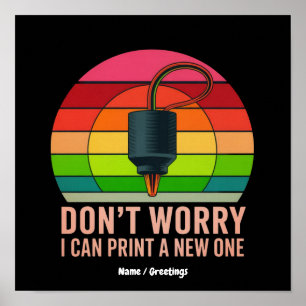 Don't Worry I Can Print a New One Funny 3D Printer