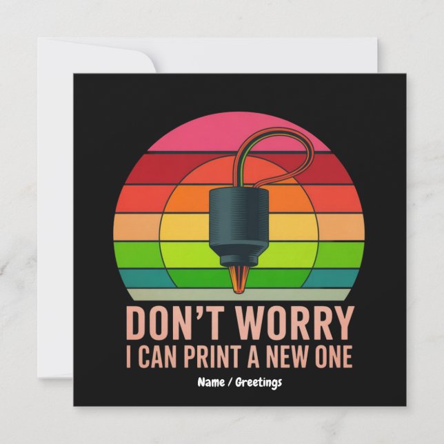 Don't Worry I Can Print a New One Funny 3D Printer Invitation (Front)