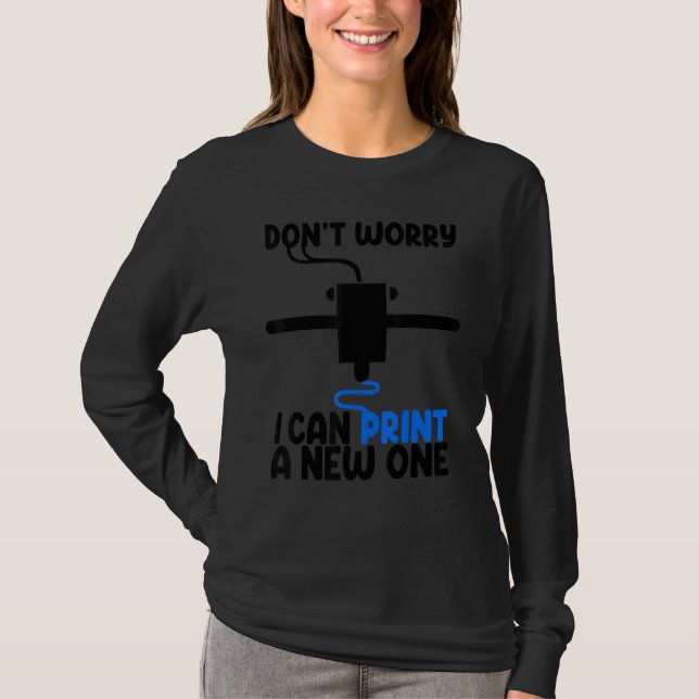 Don't Worry I Can Print A New One  Women 3D printi T-Shirt (Front)