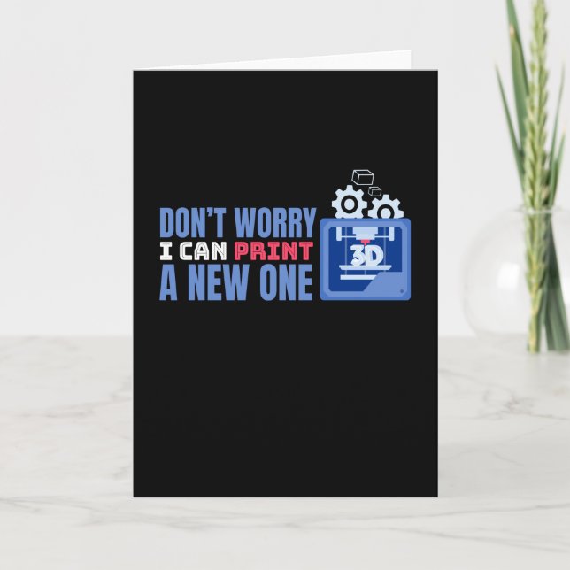 Don't Worry I Can Print A One 3D Print Card (Front)