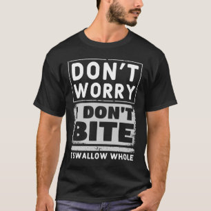 Don't worry I don't bite   cheeky & sarcastic T-Shirt