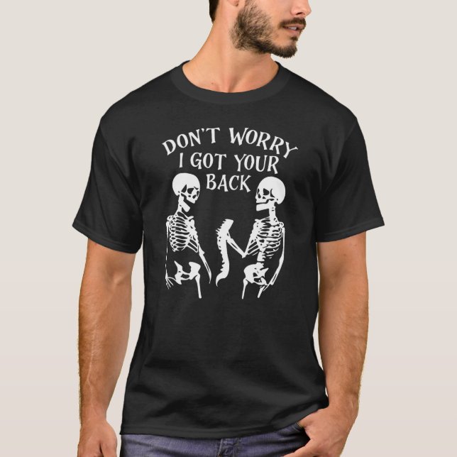 Don't Worry I Got Your Back Skull Skeleton Hallowe T-Shirt (Front)
