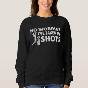 Don't Worry I Had My Shots Funny Golf Sweatshirt