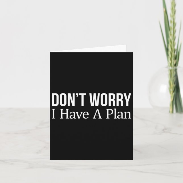 Don't Worry I Have A Plan -  Card (Front)