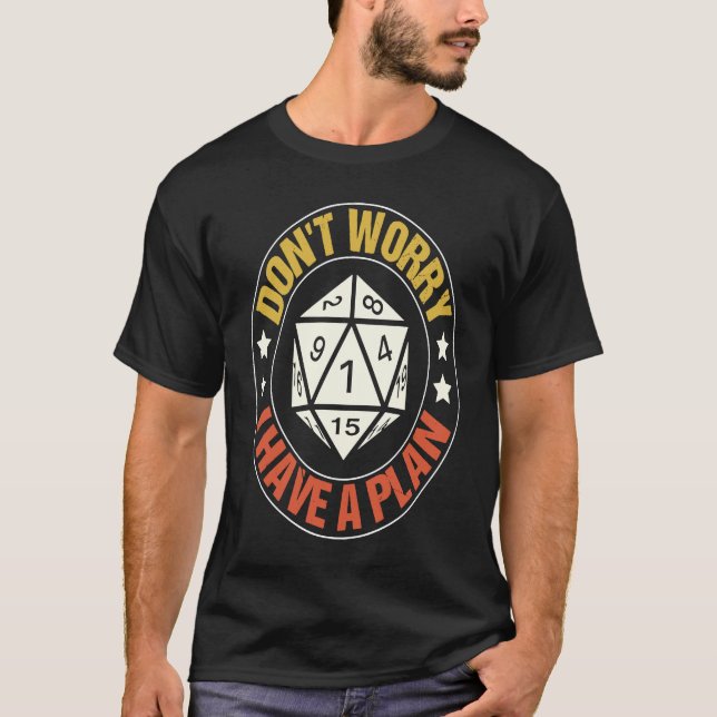 Don't Worry I Have a Plan D20 Dice Dungeon Gamer T-Shirt (Front)