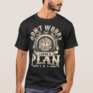 Don't Worry I Have A Plan D20 RPG Gamer T-Shirt