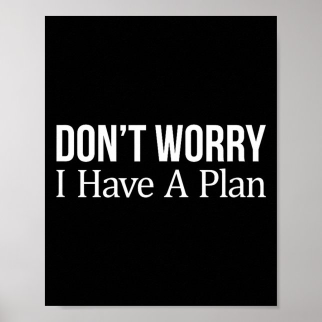 Don't Worry I Have A Plan -  Poster (Front)