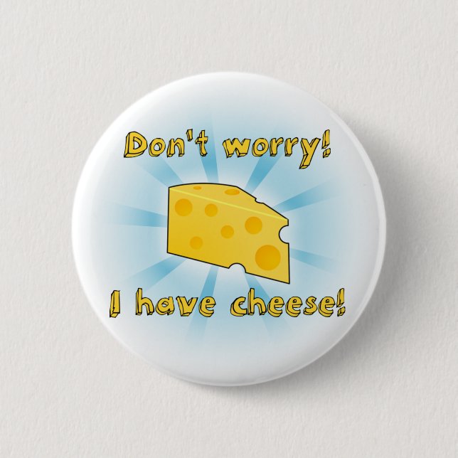 Don't Worry! I Have Cheese! 6 Cm Round Badge (Front)
