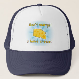 Don't Worry! I Have Cheese! Trucker Hat
