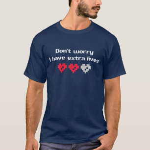 Don't worry I have extra lives T-Shirt