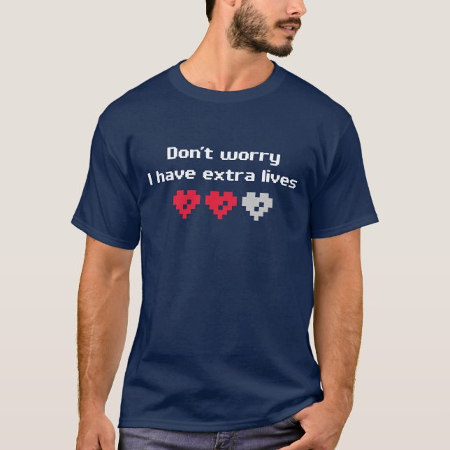 Don't worry I have extra lives T-Shirt (Front)