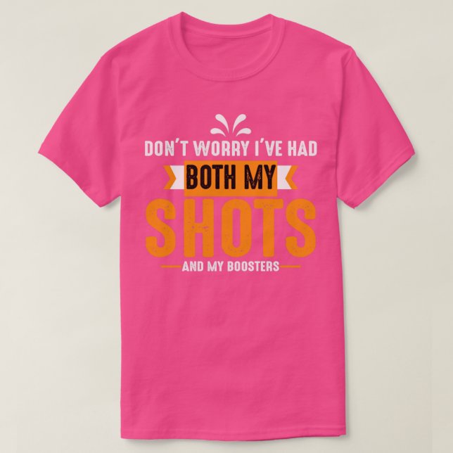 Dont worry i have had both my shots T-Shirt (Design Front)