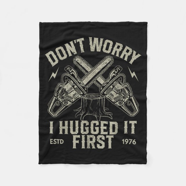 Dont Worry I Hugged It First Funny Lumberjack Logg Fleece Blanket (Front)
