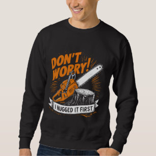 Don't Worry I Hugged It First Lumberjack 2 Sweatshirt