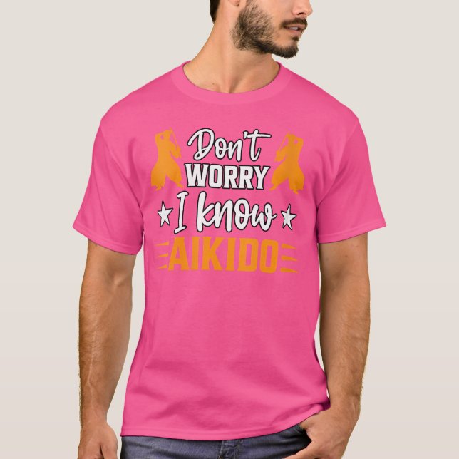 Don'T Worry I Know Aikido Martial Arts Kanji Marti T-Shirt (Front)