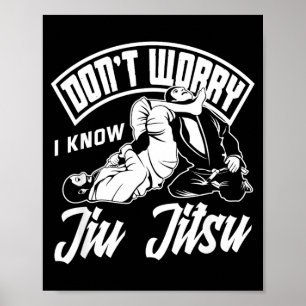 Dont Worry I Know Jiu Jitsu Grappling Martial Arts Poster