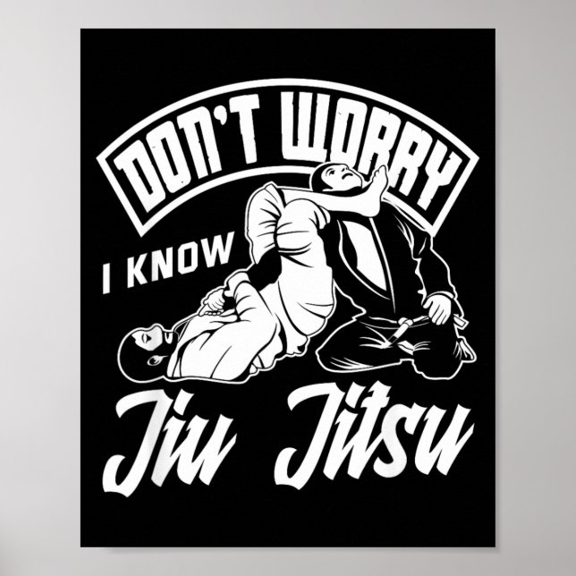 Dont Worry I Know Jiu Jitsu Grappling Martial Arts Poster (Front)
