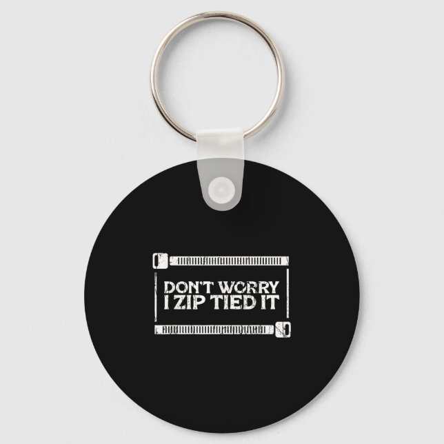 Don't Worry I Zip Tied It - Car Guy - Diy Fixes  Key Ring (Front)