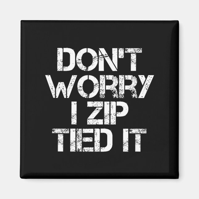 Don't Worry I Zip Tied It, Funny Car Guy Gift  Magnet (Front)