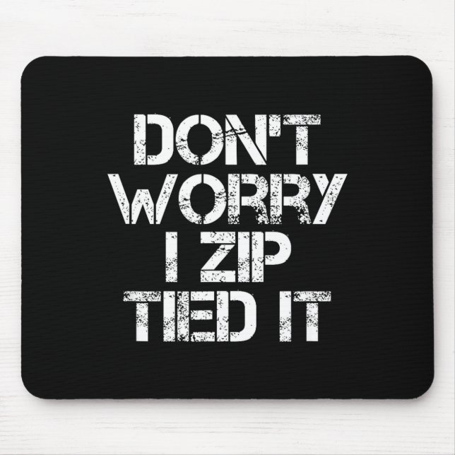 Don't Worry I Zip Tied It, Funny Car Guy Gift  Mouse Pad (Front)