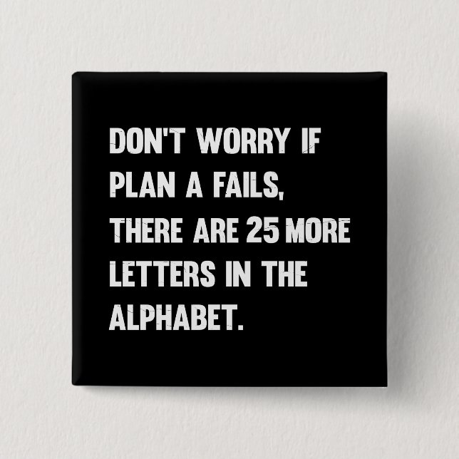 Don't Worry If Plan A Fails.. | Humour 15 Cm Square Badge (Front)