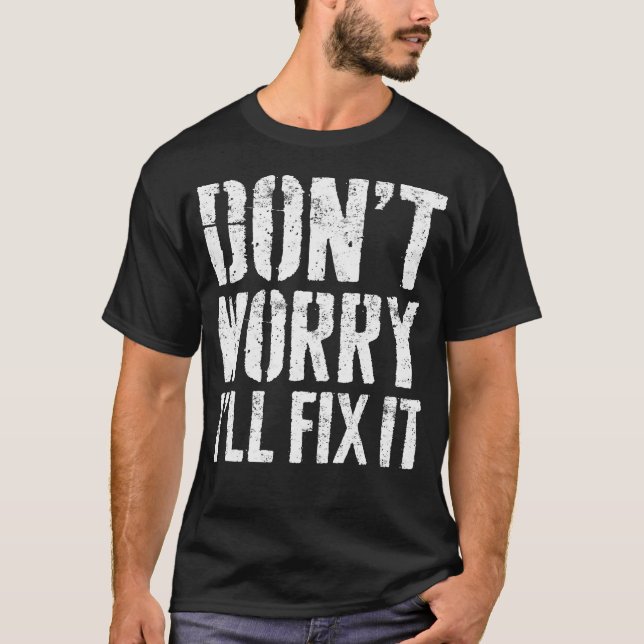 Don't Worry I'Ll Fix I Funny Handyman T-Shirt (Front)