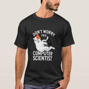 Don't Worry I'm A Computer Scientist Programmer Ca T-Shirt
