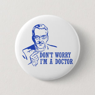 Don't Worry I'm A Doctor 6 Cm Round Badge