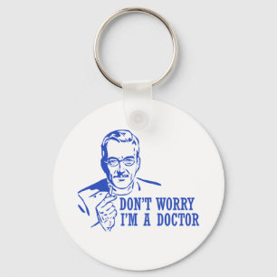 Don't Worry I'm A Doctor Key Ring