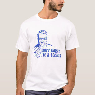 Don't Worry I'm A Doctor T-Shirt
