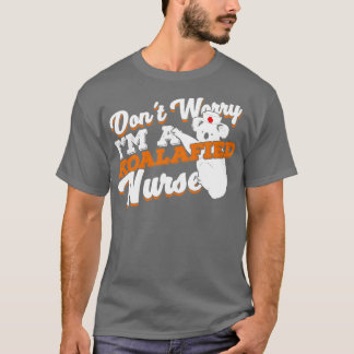 Dont Worry Im A Koalafied Nurse   T-Shirt