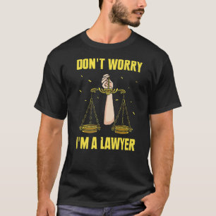 Don't Worry I'm A Lawyer Graduation Attorney Law A T-Shirt