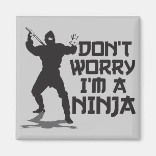 Don't Worry I'm A Ninja Magnet