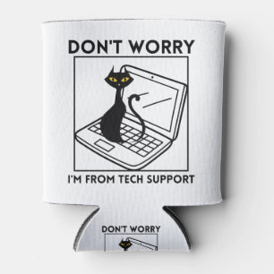 Don't worry I'm from tech support Can Cooler