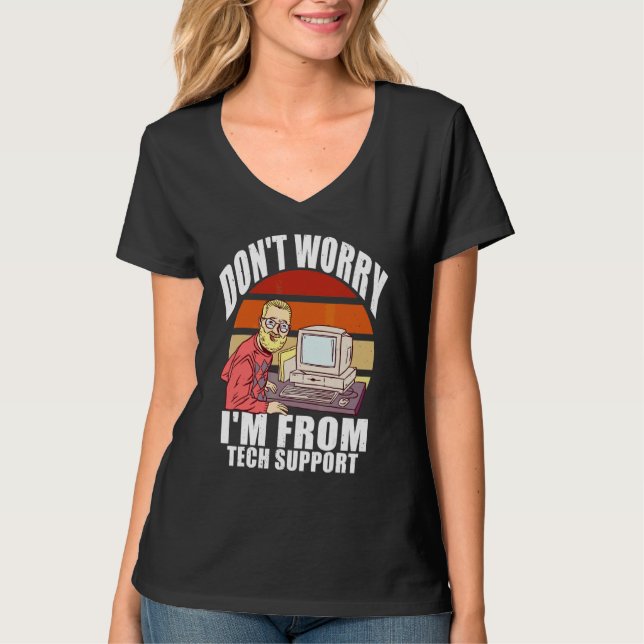 Don't Worry I'm From Tech Support   Computer Geek T-Shirt (Front)