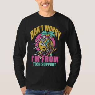 Don't Worry I'm From Tech Support  Computer Techni T-Shirt