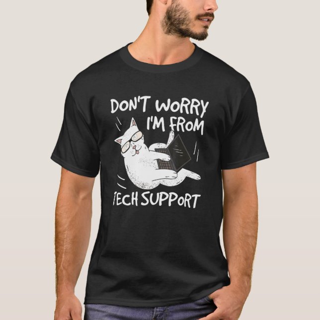 Don't Worry I'm From Tech Support Funny Cat 1 T-Shirt (Front)