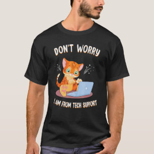 Don't Worry I'm From Tech Support Funny Cat PC Com T-Shirt