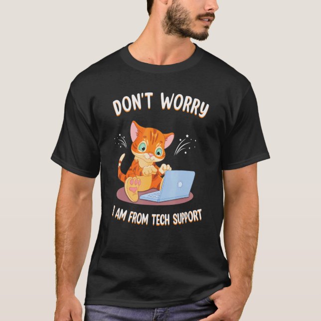 Don't Worry I'm From Tech Support Funny Cat PC Com T-Shirt (Front)