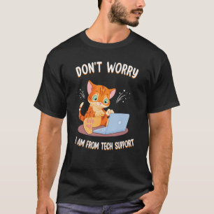 Don't Worry I'm From Tech Support Funny Cat PC Com T-Shirt