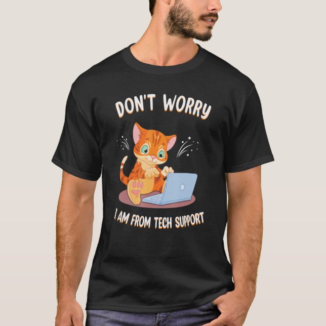 Don't Worry I'm From Tech Support Funny Cat PC Com T-Shirt (Front)