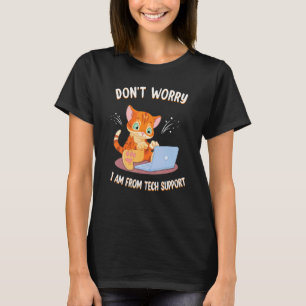 Don't Worry I'm From Tech Support Funny Cat PC Com T-Shirt