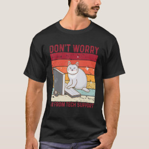 Don't Worry I'm From Tech Support Funny Cat Retro_ T-Shirt