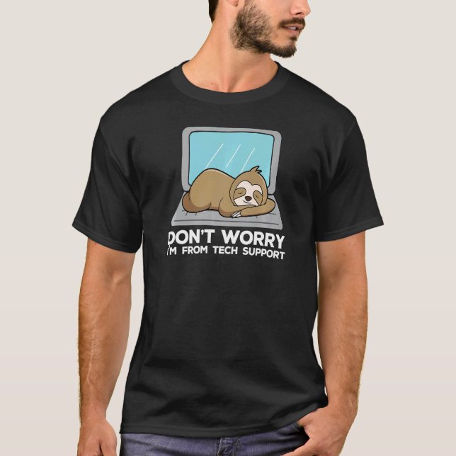Don't Worry I'm From Tech Support  Sloth T-Shirt (Front)